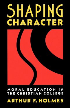 Shaping Character - Holmes, Arthur F.