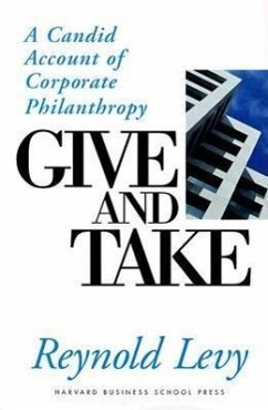 Give and Take: A Candid Account of Corporate Philanthropy - Levy, Reynold