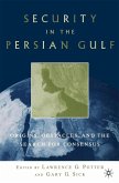 Security in the Persian Gulf: Origins, Obstacles, and the Search for Consensus
