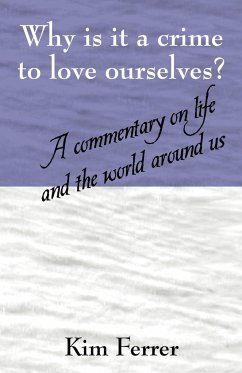 Why is it a crime to love ourselves? A commentary on life and the world around us - Ferrer, Kim