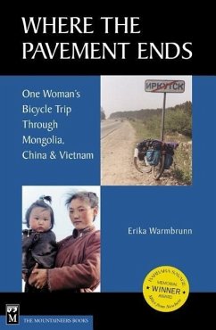 Where the Pavement Ends: One Woman's Bicycle Trip Through Mongolia, China, & Vietnam - Warmbrunn, Erika