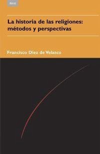 La historia de las religiones : métodos y perspectivas - Díez De Velasco Abellán, Francisco P.