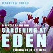 Gardening at Eden: And How to Do It at Home - Biggs, Matthew