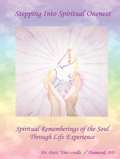 Stepping Into Spiritual Oneness ~ Spiritual Rememberings of the Soul Through Life Experience - Diamondlady Diamond, DD Patti