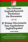 The Ultimate English/Spanish Dictionary for Horsemen/El Primerd Ictionario Para Equitadores Ingles/Espanol