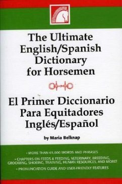 The Ultimate English/Spanish Dictionary for Horsemen/El Primerd Ictionario Para Equitadores Ingles/Espanol - Belknap, Maria