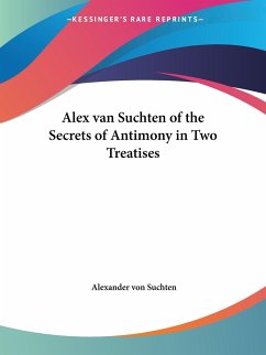 Alex van Suchten of the Secrets of Antimony in Two Treatises - Suchten, Alexander von