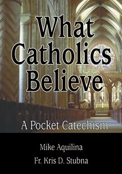 What Catholics Believe - Aquilina, Mike; Stubna, Fr Kris D