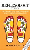 Reflexology Today: The Stimulation of the Body's Healing Forces Through Foot Massage