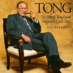 Tong: The Story of Tong Louie, Vancouver's Quiet Titan - Perrault, Ernest