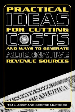 Practical Ideas for Cutting Costs and Ways to Generate Alternative Revenue Sources - Adsit, Tim L.; Murdock, George