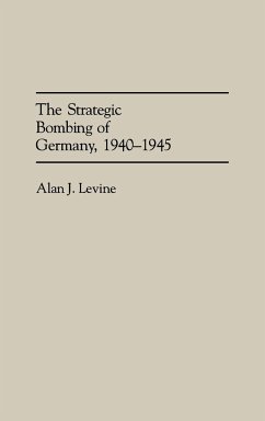 The Strategic Bombing of Germany, 1940-1945 - Levine, Alan J.
