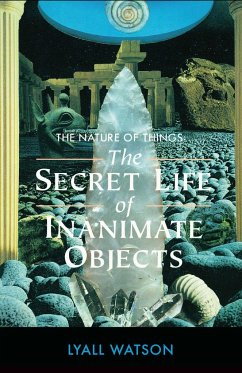 The Nature of Things: The Secret Life of Inanimate Objects - Watson, Lyall