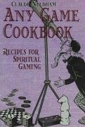The Any Game Cookbook: Recipes for Spiritual Gaming - Needham, Claude