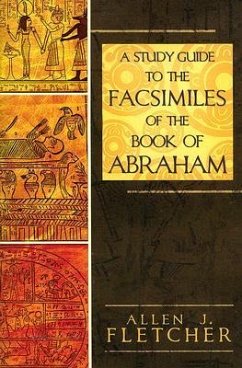 A Study Guide to the Facsimiles of the Book of Abraham - Fletcher, Allen J.