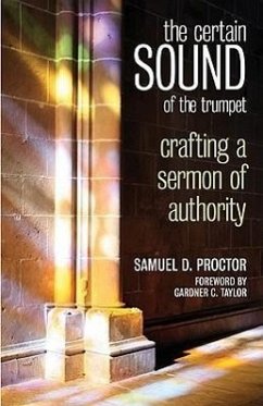 Certain Sound of the Trumpet: Crafting a Sermon of Authority - Proctor, William C.