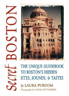 Secret Boston: The Unique Guidebook to Boston's Hidden Sites, Sounds, & Tastes - Purdom, Laura