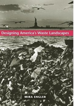 Designing America's Waste Landscapes - Engler, Mira