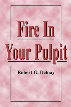 Fire in Your Pulpit - Delnay, Robert G.