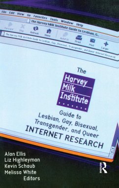 The Harvey Milk Institute Guide to Lesbian, Gay, Bisexual, Transgender, and Queer Internet Research - Ellis, Alan L; White, Melissa; Schaub, Kevin