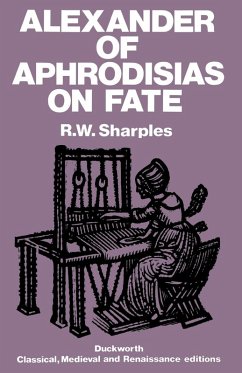 Alexander of Aphrodisias on Fate - Alexander; Sharples, R. W.; Alexander, Of Aphrodisias