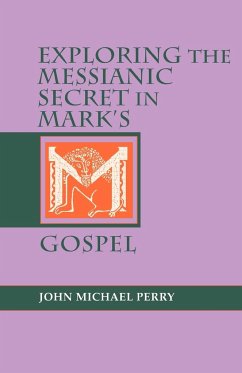Exploring the Messianic Secret in Mark's Gospel - Perry, John Michael