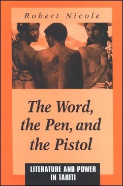 The Word Pen, and the Pistol: Literature and Power in Tahiti - Nicole, Robert