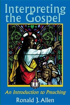 Interpreting the Gospel; An Introduction to Preaching - Allen, Ronald J.