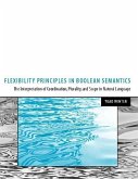 Flexibility Principles in Boolean Semantics, Volume 37: The Interpretation of Coordination, Plurality, and Scope in Natural Language