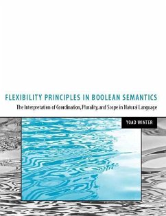 Flexibility Principles in Boolean Semantics, Volume 37: The Interpretation of Coordination, Plurality, and Scope in Natural Language - Winter, Yoad