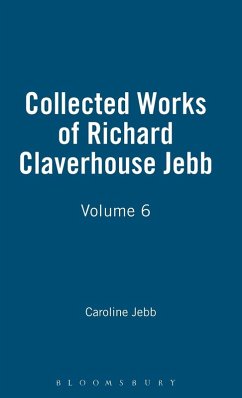 Collected Works of Richard Claverhouse Jebb, Volume 6 - Jebb, Caroline Collected Works of Richard Claverhouse Jebb, Volume 6 - Jebb, Caroline
