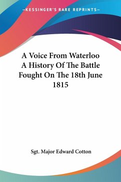 A Voice From Waterloo A History Of The Battle Fought On The 18th June 1815