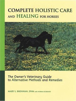 Complete Holistic Care and Healing for Horses: The Owner's Veterinary Guide to Alternative Methods and Remedies - Brennan, Mary L.; Eckroate, Norma