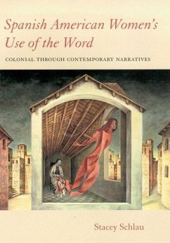 Spanish American Women's Use of the Word: Colonial Through Contemporary Narratives - Schlau, Stacey