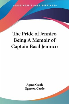The Pride of Jennico Being A Memoir of Captain Basil Jennico - Castle, Agnes; Castle, Egerton