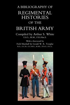 BIBLIOGRAPHY of REGIMENTAL HISTORIES of the BRITISH ARMY. - White, Arthur S