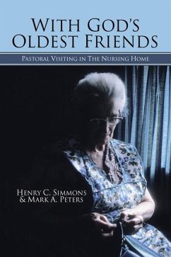 With God's Oldest Friends: Pastoral Visiting in the Nursing Home - Simmons, Henry C.; Peters, Mark A.