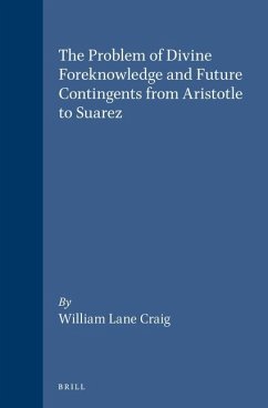The Problem of Divine Foreknowledge and Future Contingents from Aristotle to Suarez - Craig, William Lane