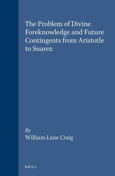 The Problem of Divine Foreknowledge and Future Contingents from Aristotle to Suarez The Problem of Divine Foreknowledge and Future Contingents from Aristotle to Suarez
