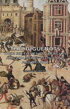 Cover The Huguenots - Their Settlements, Churches and Industries in England and Ireland