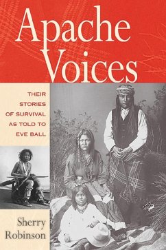 Apache Voices Their Stories of Survival as Told to Eve Ball - Robinson, Sherry