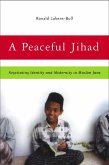 A Peaceful Jihad: Negotiating Identity and Modernity in Muslim Java