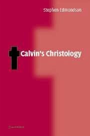 Calvin's Christology - Edmondson, Stephen