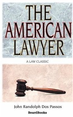 The American Lawyer: As He Was-As He Is-As He Can Be - Dos Passos, John Randolph