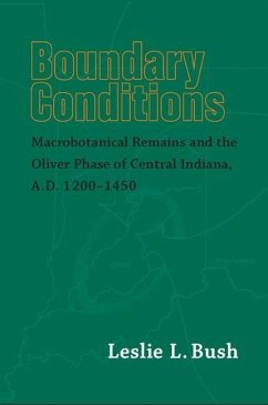 Boundary Conditions: Macrobotanical Remains and the Oliver Phase of Central Indiana, A.D. 1200-1450 - Bush, Leslie L.