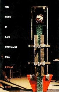 The Body in Late-Capitalist USA - Lowe, Donald M