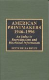 American Printmakers, 1946-1996: An Index to Reproductions and Biocritical Information