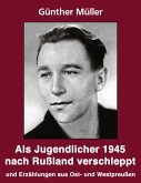 Als Jugendlicher 1945 nach Rußland verschleppt Als Jugendlicher 1945 nach Rußland verschleppt