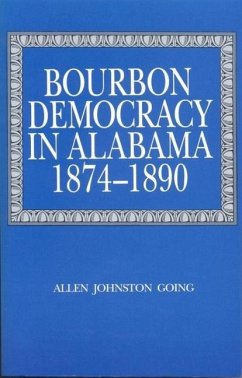 Bourbon Democracy in Alabama, 1874-1890 - Going, Allen Johnston