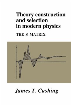 Theory Construction and Selection in Modern Physics - Cushing, James T.; James T., Cushing